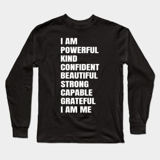 I Am Powerful Kind Confident Beautiful Strong Capable Grateful I Am Me Long Sleeve T-Shirt